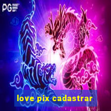 love pix cadastrar